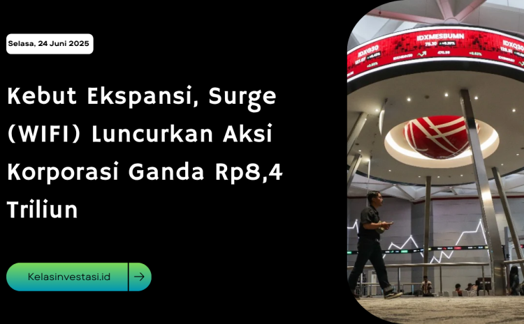  Kebut Ekspansi, Surge (WIFI) Luncurkan Aksi Korporasi Ganda Rp8,4 Triliun