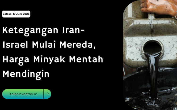  Ketegangan Iran-Israel Mulai Mereda, Harga Minyak Mentah Mendingin