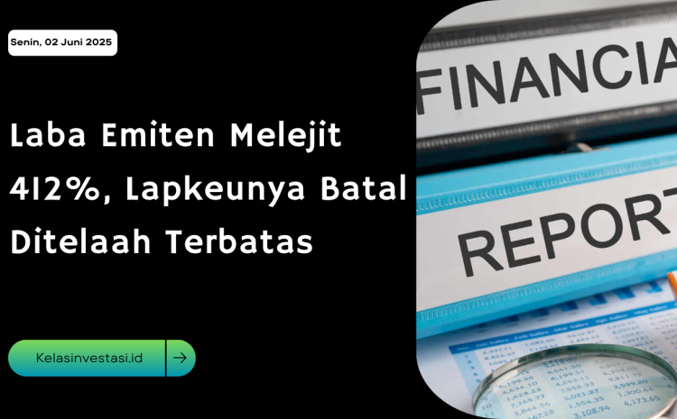  Laba Emiten Melejit 412%, Lapkeunya Batal Ditelaah Terbatas
