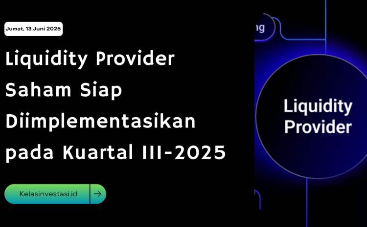  Liquidity Provider Saham Siap Diimplementasikan pada Kuartal III-2025