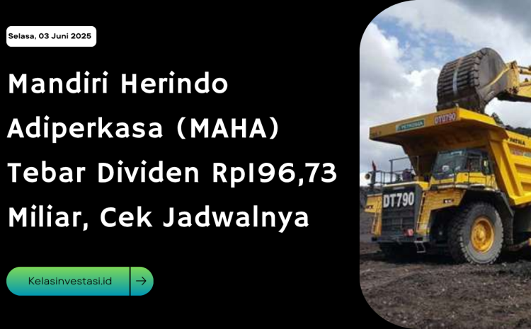  Mandiri Herindo Adiperkasa (MAHA) Tebar Dividen Rp196,73 Miliar, Cek Jadwalnya