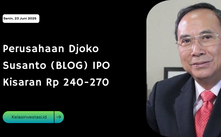  Perusahaan Djoko Susanto (BLOG) IPO Kisaran Rp 240-270