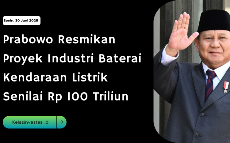  Prabowo Resmikan Proyek Industri Baterai Kendaraan Listrik Senilai Rp 100 Triliun