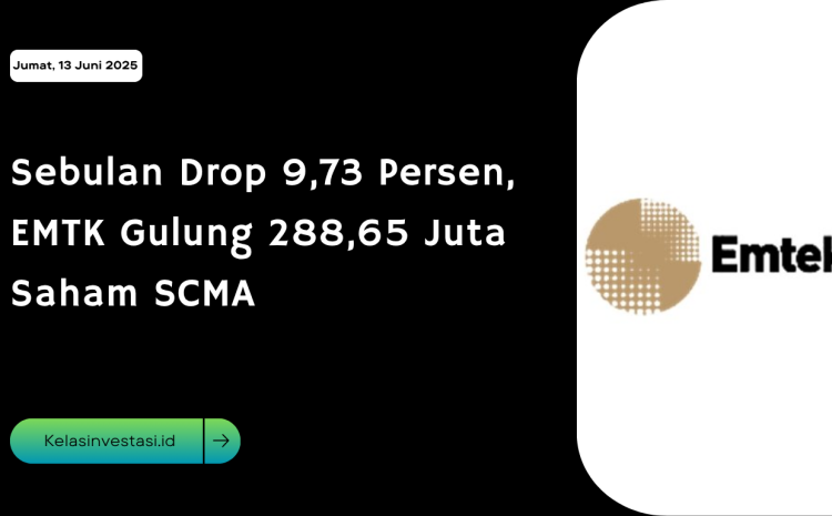  Sebulan Drop 9,73 Persen, EMTK Gulung 288,65 Juta Saham SCMA