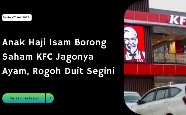  Anak Haji Isam Borong Saham KFC Jagonya Ayam, Rogoh Duit Segini