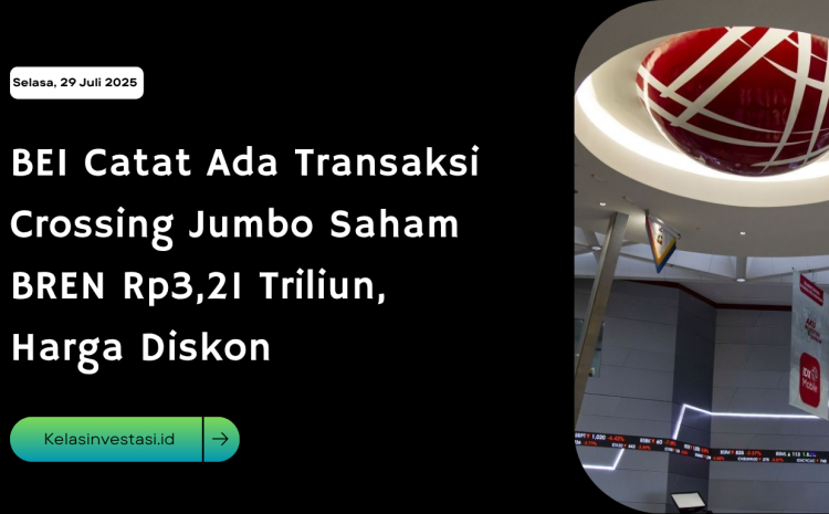  BEI Catat Ada Transaksi Crossing Jumbo Saham BREN Rp3,21 Triliun, Harga Diskon