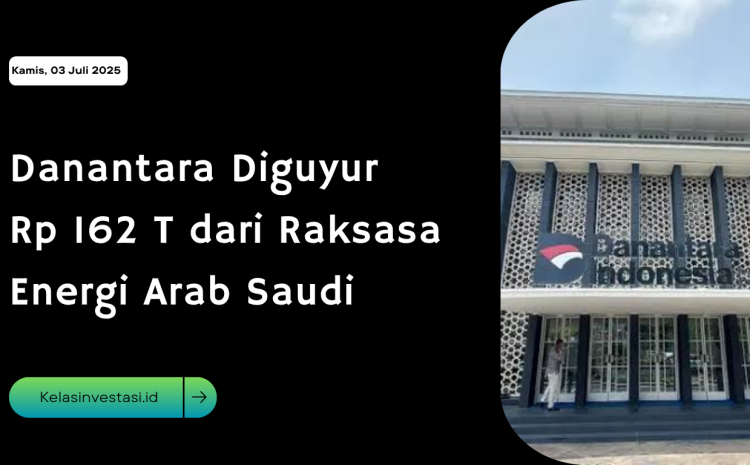  Danantara Diguyur Rp 162 T dari Raksasa Energi Arab Saudi