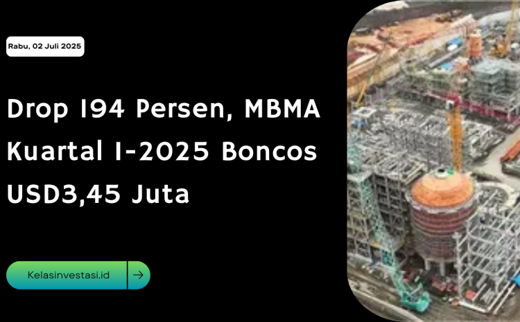 Drop 194 Persen, MBMA Kuartal I-2025 Boncos USD3,45 Juta