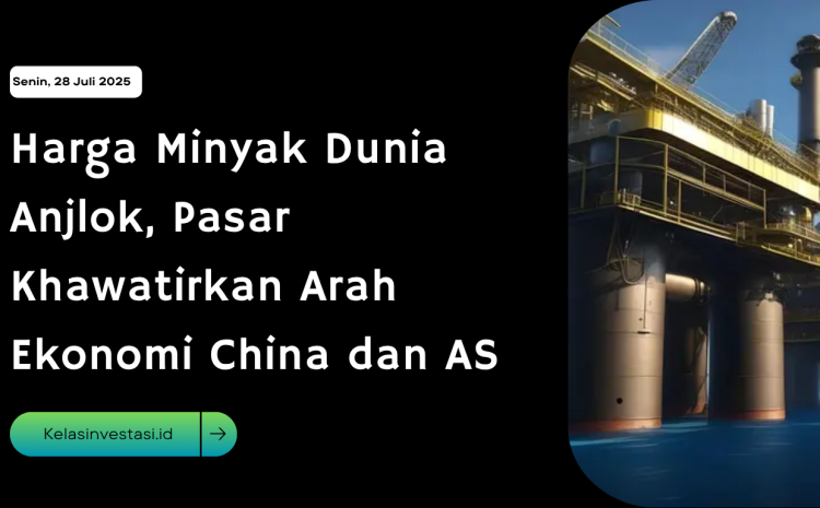 Harga Minyak Dunia Anjlok, Pasar Khawatirkan Arah Ekonomi China dan AS