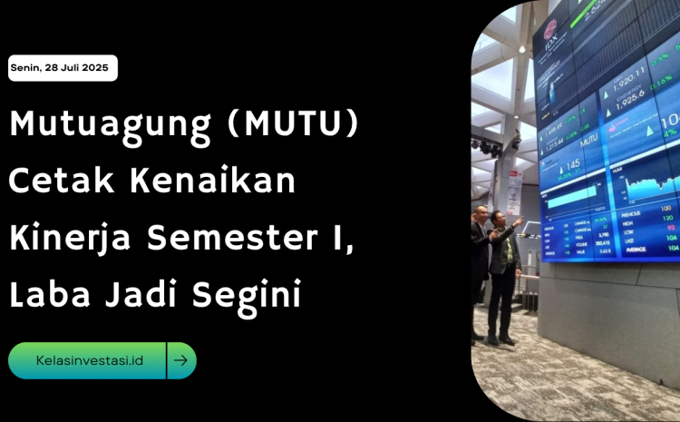  Mutuagung (MUTU) Cetak Kenaikan Kinerja Semester I, Laba Jadi Segini  