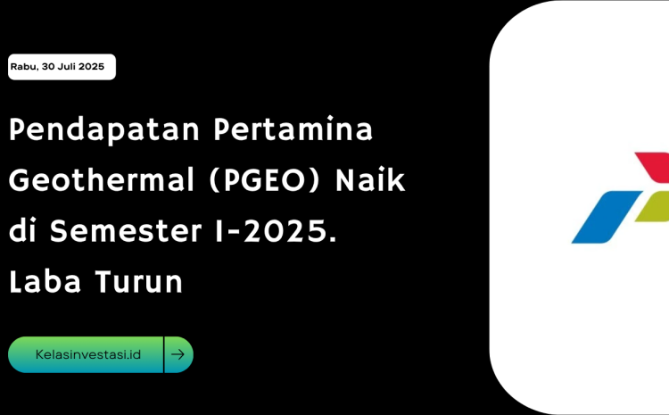  Pendapatan Pertamina Geothermal (PGEO) Naik di Semester I-2025. Laba Turun