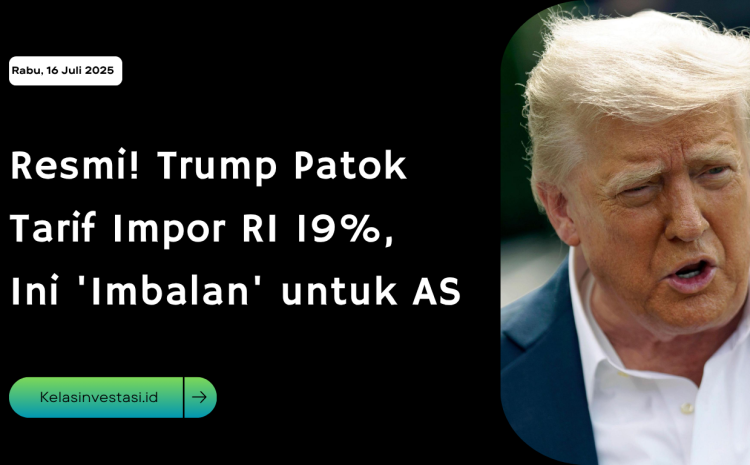 Resmi! Trump Patok Tarif Impor RI 19%, Ini ‘Imbalan’ untuk AS