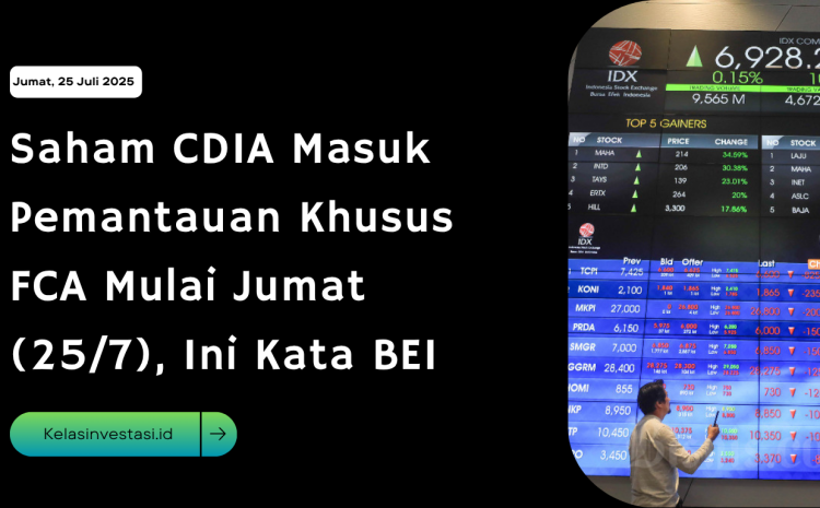  Saham CDIA Masuk Pemantauan Khusus FCA Mulai Jumat (25/7), Ini Kata BEI
