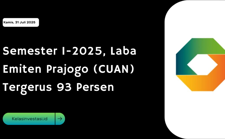  Semester I-2025, Laba Emiten Prajogo (CUAN) Tergerus 93 Persen