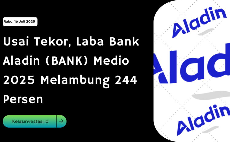  Usai Tekor, Laba Bank Aladin (BANK) Medio 2025 Melambung 244 Persen