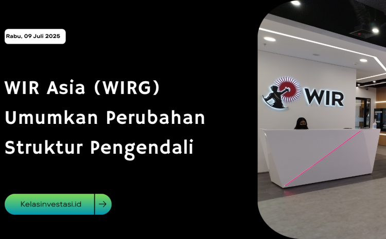  WIR Asia (WIRG) Umumkan Perubahan Struktur Pengendali