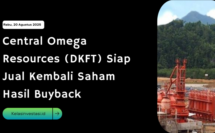  Central Omega Resources (DKFT) Siap Jual Kembali Saham Hasil Buyback
