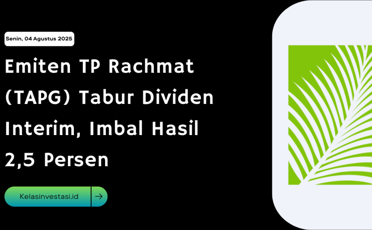  Emiten TP Rachmat (TAPG) Tabur Dividen Interim, Imbal Hasil 2,5 Persen