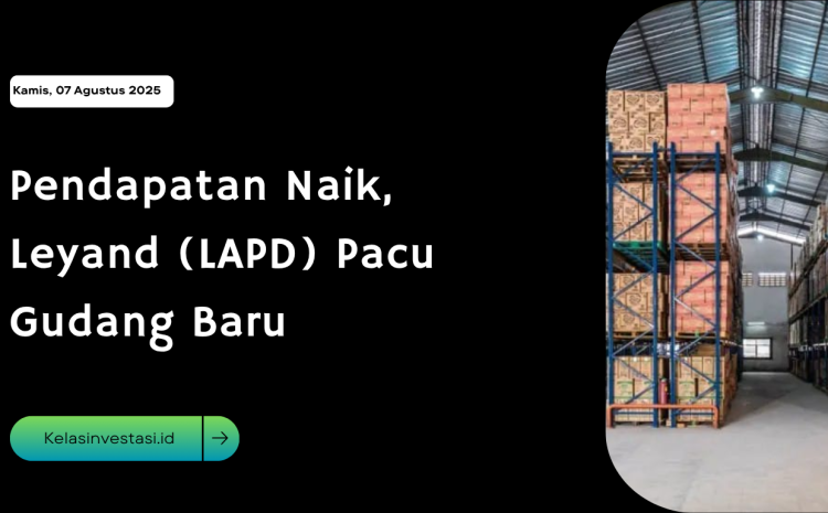  Pendapatan Naik, Leyand (LAPD) Pacu Gudang Baru