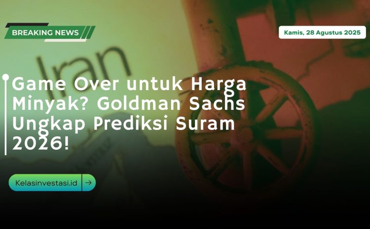  Game Over untuk Harga Minyak? Goldman Sachs Ungkap Prediksi Suram 2026!