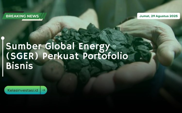  Sumber Global Energy (SGER) Perkuat Portofolio Bisnis