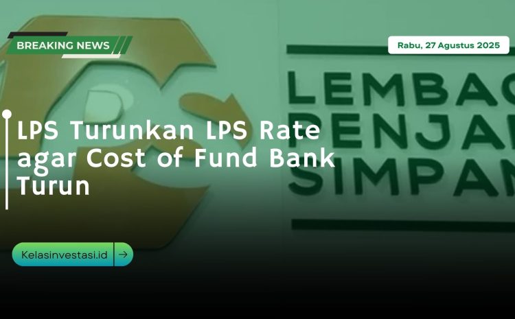  LPS Turunkan LPS Rate agar Cost of Fund Bank Turun