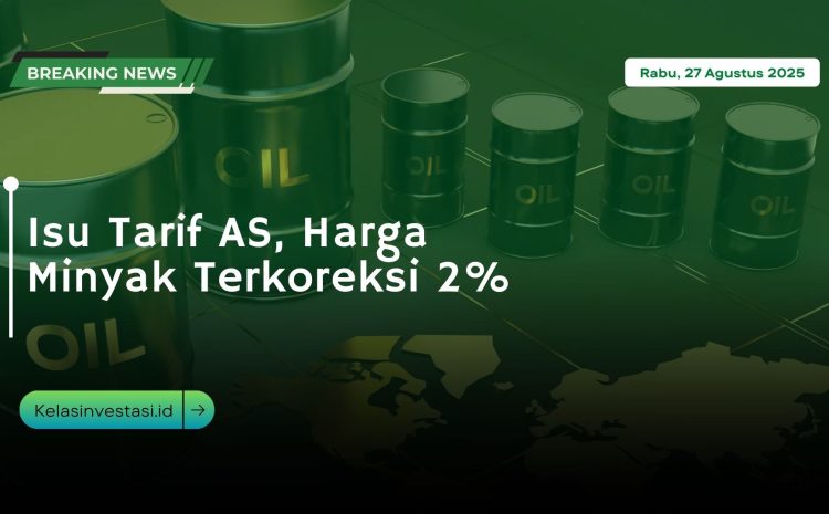  Isu Tarif AS, Harga Minyak Terkoreksi 2%