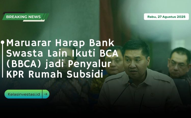  Maruarar Harap Bank Swasta Lain Ikuti BCA (BBCA) jadi Penyalur KPR Rumah Subsidi