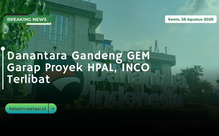  Danantara Gandeng GEM Garap Proyek HPAL, INCO Terlibat
