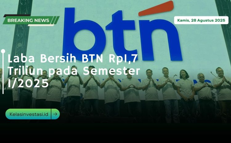  Laba Bersih BTN Rp1,7 Triliun pada Semester I/2025