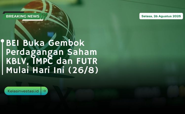  BEI Buka Gembok Perdagangan Saham KBLV, IMPC dan FUTR Mulai Hari Ini (26/8)