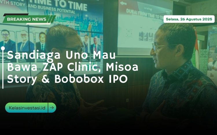  Sandiaga Uno Mau Bawa ZAP Clinic, Misoa Story & Bobobox IPO