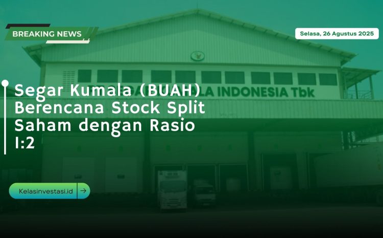  Segar Kumala (BUAH) Berencana Stock Split Saham dengan Rasio 1:2