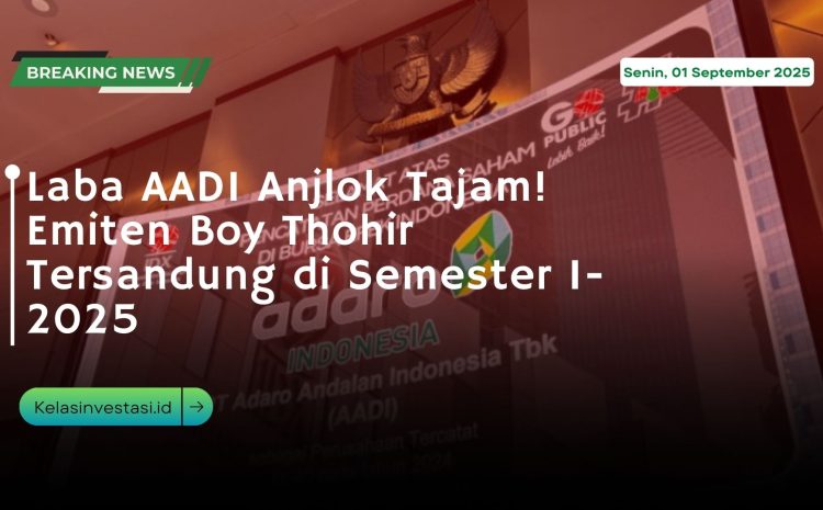  Laba AADI Anjlok Tajam! Emiten Boy Thohir Tersandung di Semester I-2025