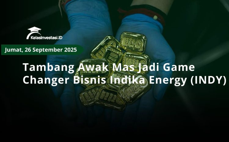  Tambang Awak Mas Jadi Game Changer Bisnis Indika Energy (INDY)