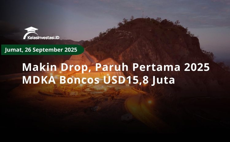  Makin Drop, Paruh Pertama 2025 MDKA Boncos USD15,8 Juta