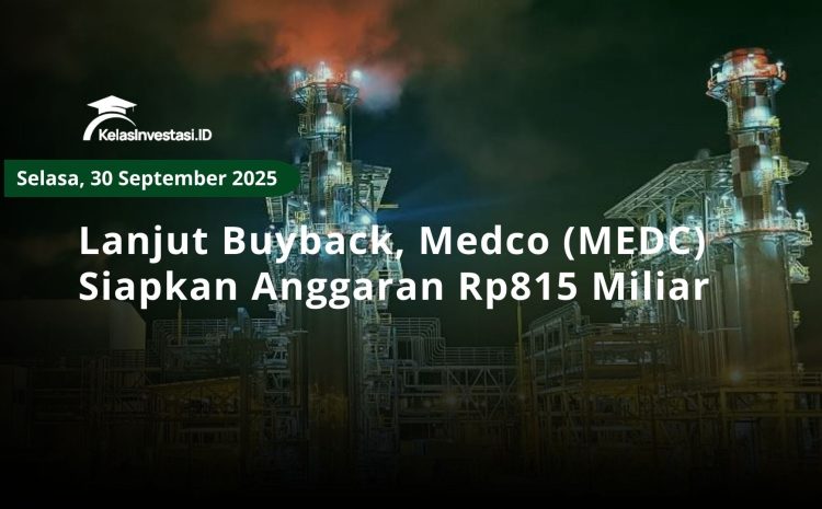  Lanjut Buyback, Medco (MEDC) Siapkan Anggaran Rp815 Miliar