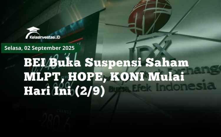  BEI Buka Suspensi Saham MLPT, HOPE, KONI Mulai Hari Ini (2/9)