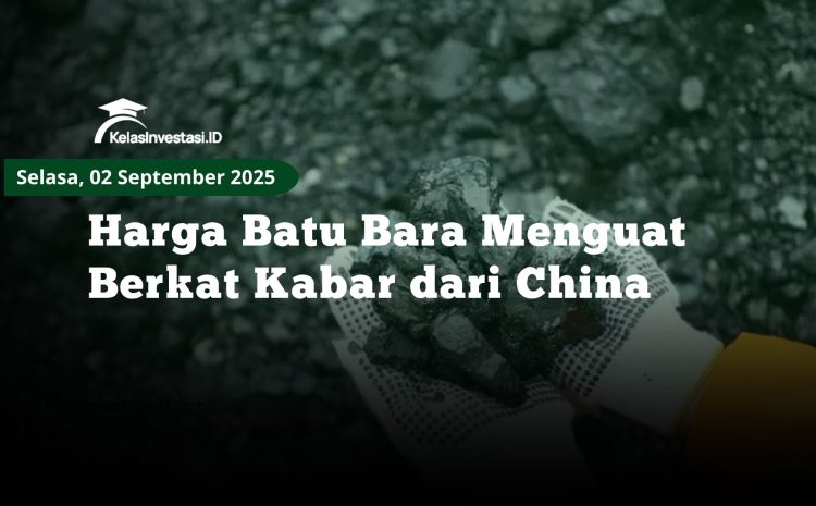  Harga Batu Bara Menguat Berkat Kabar dari China