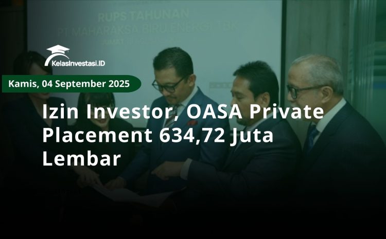  Izin Investor, OASA Private Placement 634,72 Juta Lembar