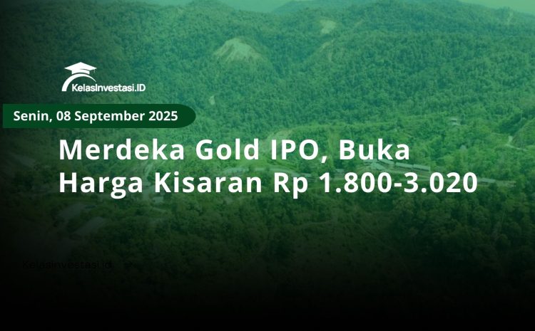  Merdeka Gold IPO, Buka Harga Kisaran Rp 1.800-3.020