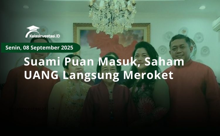  Suami Puan Masuk, Saham UANG Langsung Meroket