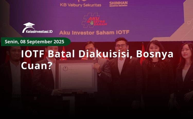  IOTF Batal Diakuisisi, Bosnya Cuan?