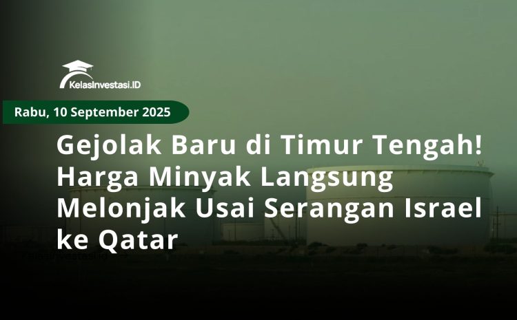  Gejolak Baru di Timur Tengah! Harga Minyak Langsung Melonjak Usai Serangan Israel ke Qatar