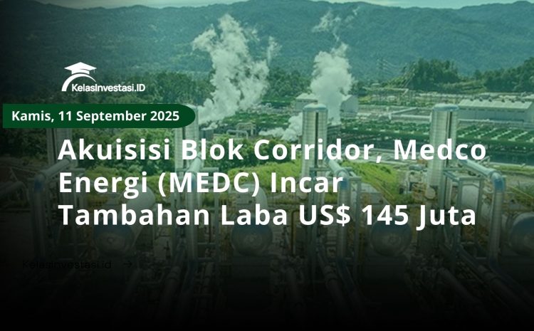  Akuisisi Blok Corridor, Medco Energi (MEDC) Incar Tambahan Laba US$ 145 Juta