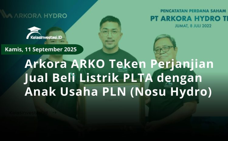  Arkora ARKO Teken Perjanjian Jual Beli Listrik PLTA dengan Anak Usaha PLN (Nosu Hydro)