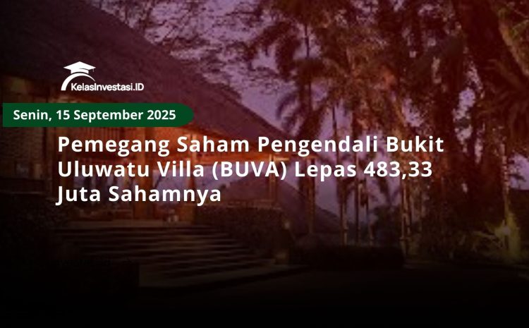  Pemegang Saham Pengendali Bukit Uluwatu Villa (BUVA) Lepas 483,33 Juta Sahamnya