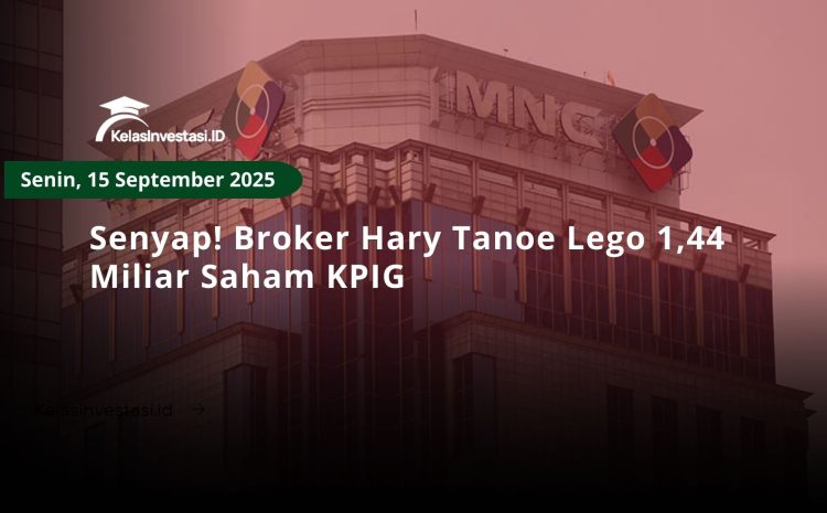  Senyap! Broker Hary Tanoe Lego 1,44 Miliar Saham KPIG
