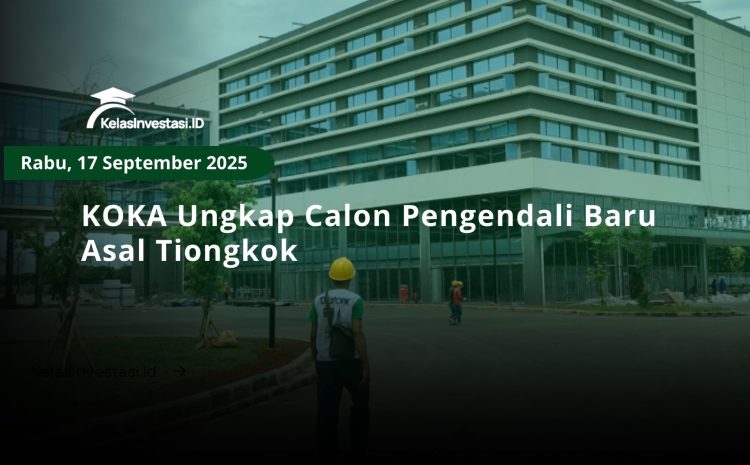  KOKA Ungkap Calon Pengendali Baru Asal Tiongkok