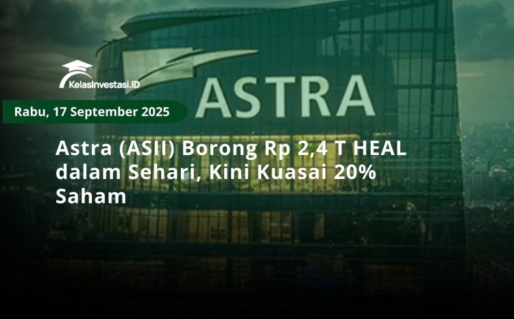  Astra (ASII) Borong Rp 2,4 T HEAL dalam Sehari, Kini Kuasai 20% Saham
